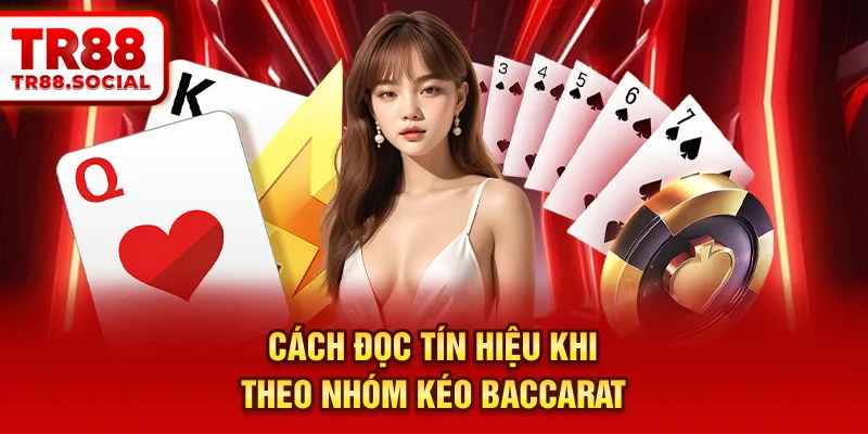 Cách đọc tín hiệu khi theo nhóm kéo Baccarat