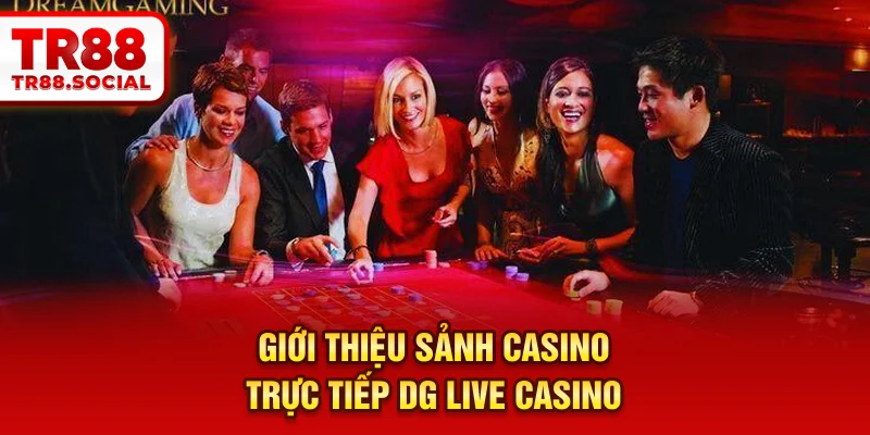 Giới thiệu sảnh casino trực tiếp DG Live Casino