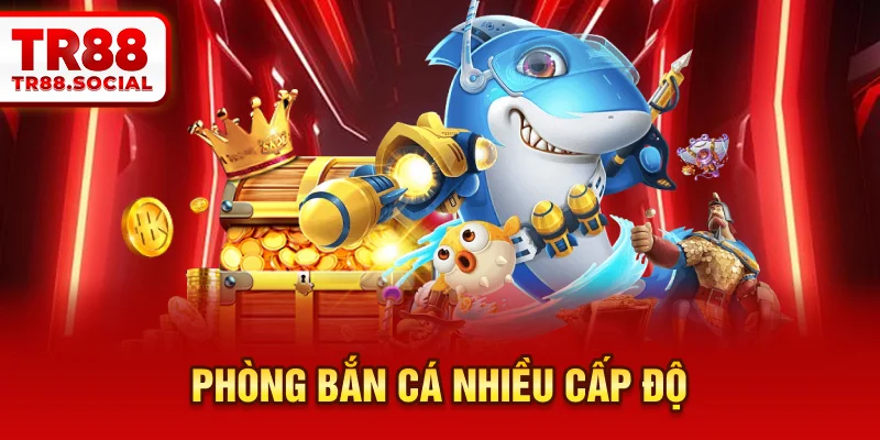  Phòng bắn cá nhiều cấp độ