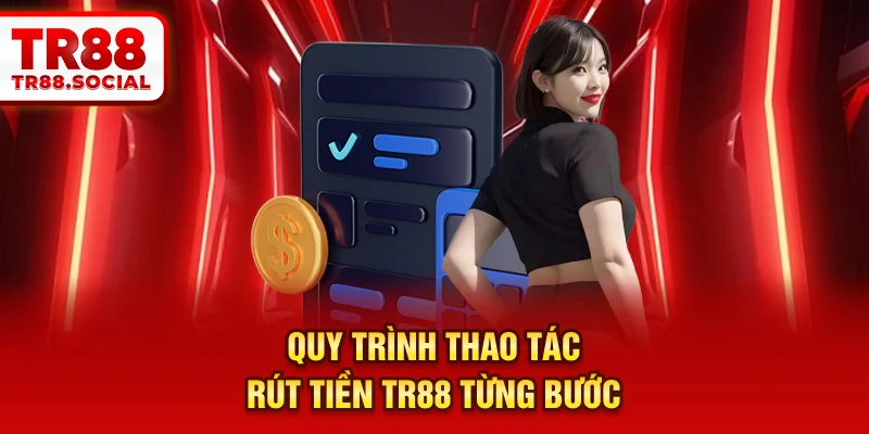 Quy trình thao tác rút tiền TR88 từng bước