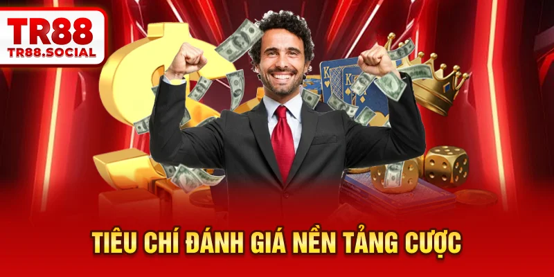 Tiêu chí đánh giá nền tảng cược