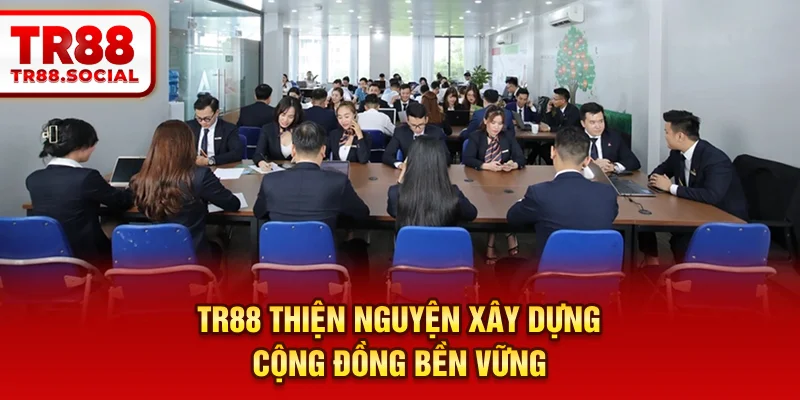 TR88 thiện nguyện xây dựng cộng đồng bền vững