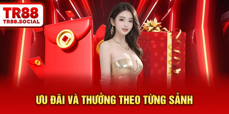  Ưu đãi và thưởng theo từng sảnh